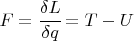 $F=\cfrac{\delta L}{\delta q}=\grad T - \grad U$