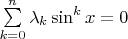 $\sum\limits_{k=0}^n\lambda_k \sin^k x=0$