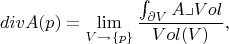$$
div A (p)=\lim_{V\to \{p\}}\frac{\int_{\partial V}A\lrcorner Vol}{Vol(V)},
$$