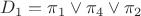 $D_1 = \pi_1 \vee \pi_4 \vee \pi_2$