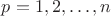 $p=1,2,\dots,n$