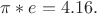 $\pi *e=4.16.$