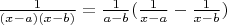 $\frac{1}{(x-a)(x-b)}=\frac{1}{a-b}(\frac{1}{x-a}-\frac{1}{x-b})$