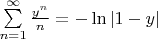 $
\sum\limits_{n=1}^{\infty} \frac{y^n}{n} = -\ln|1-y|
$