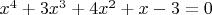 $x^4+3x^3+4x^2+x-3 = 0$