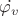 $\dot{\varphi_v}$