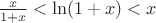 $\frac{x}{1+x} < \ln(1 + x) < x$