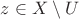 $z\in X\setminus U$