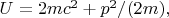 $U=2m{c}^{2}+ p^2/(2m),$