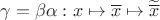 $\gamma=\beta\alpha:x\mapsto\overline x\mapsto\widetilde{\overline x}$