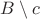 $B \setminus c$
