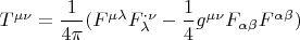 $T^{\mu\nu}=\dfrac{1}{4\pi}(F^{\mu\lambda}F_{\lambda}^{\cdot \nu}-\dfrac{1}{4}g^{\mu\nu} F_{\alpha\beta}F^{\alpha\beta})$