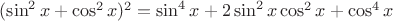 $(\sin^2 x + \cos^2 x)^2=\sin^4 x +2\sin^2 x \cos^2 x + \cos^4 x$