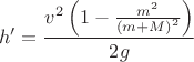 $$\[h' = \frac{{{v^2}\left( {1 - \frac{{{m^2}}}{{{{\left( {m + M} \right)}^2}}}} \right)}}{{2g}}\]$$