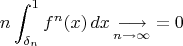 $$n\int_{\delta_n}^1f^n(x)\,dx\mathop{\longrightarrow}\limits_{n\to\infty}=0$$