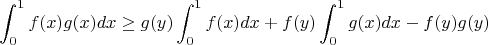 $$\int_0^1f(x)g(x)dx \ge g(y)\int_0^1f(x)dx +f(y)\int_0^1g(x)dx - f(y)g(y)$$