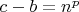 $c-b= n^p$