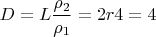 $ \displaystyle D = L\frac{\rho_2}{\rho_1} = 2r 4 = 4$