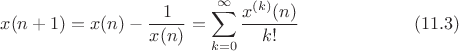 $$x(n+1)=x(n)-\frac{1}{x(n)}=\sum^\infty_{k=0}{\frac{x^{(k)}(n)}{k!}}\eqno(11.3)$$