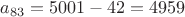 $a_{83}=5001-42=4959$