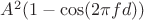 $A^2(1-\cos(2\pi f d))$