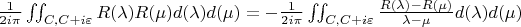 $ \frac{1}{2i\pi}\iint_{C,C+i\varepsilon}R(\lambda)R(\mu)d(\lambda)d(\mu)=- \frac{1}{2i\pi}\iint_{C,C+i\varepsilon}\frac{ R(\lambda)-R(\mu)}{\lambda-\mu}d(\lambda)d(\mu)$