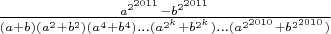 $\frac{a^{2^{2011}}-b^{2^{2011}}}{(a+b)(a^2+b^2)(a^4+b^4)\dots (a^{2^k}+b^{2^k})\dots (a^{2^{2010}}+b^{2^{2010}})}$