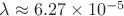 $ \lambda \approx 6.27 \times 10^{-5} $