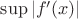 $\sup|f'(x)|$