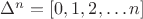 $\Delta^n =[0,1,2,\ldots n]$