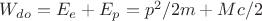 $W_{do} = E_e + E_p = p^2/2m + Mc/2$ $W_{do} = E_e + E_p = p^2/2m + Mc/2$