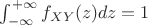 $\int_{-\infty}^{+\infty}f_{XY}(z)dz=1$
