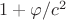 $1+\varphi/c^2$