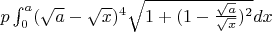 $p\int_{0}^{a}(\sqrt a - \sqrt x)^4\sqrt {1+(1-\frac{\sqrt a}{\sqrt x})^2}dx$