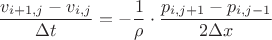 $$\dfrac{v_{i+1,j}-v_{i,j}}{\Delta t}=-\dfrac{1}{\rho}\cdot\dfrac{p_{i,j+1}-p_{i,j-1}}{2\Delta x}$$