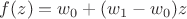 $f(z)=w_0+(w_1-w_0) z$