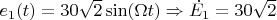 $e_1(t)=30\sqrt{2}\sin(\Omega t)\Rightarrow \dot{E_1}= 30\sqrt{2}$
