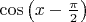 $\cos\left(x-\frac{\pi}2\right)}$
