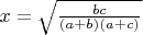 $x=\sqrt{\frac{bc}{(a+b)(a+c)}}$