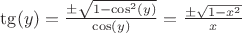$\tg(y) = \frac{\pm \sqrt{1-\cos^2(y)}}{\cos(y)}=\frac{\pm \sqrt{1-x^2}}{x}$