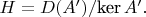 $ H=D(A')/\mbox{ker}\, A'.$