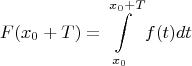 $$F(x_0  + T) = \int\limits_{x_0 }^{x_0  + T} {f(t)dt} $$