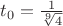 $t_0=\frac 1{\sqrt[9]{4}}$