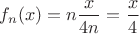 $f_n(x) = n \dfrac {x} {4n} = \dfrac {x} {4}$