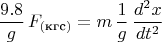 $$\frac{9.8}{g}\,F_{(\text{кгс})}=m\,\frac{1}{g}\,\frac{d^2x}{dt^2}$$