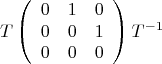 $$
T
\left(
\begin{array}{ccc}
0 & 1 & 0 \\
0 & 0 & 1 \\
0 & 0 & 0
\end{array}
\right)
T^{-1}
$$