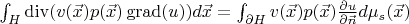 $ \int_{H} \operatorname{div}(v(\vec x) p(\vec x)  \operatorname{grad}(u))d \vec x=\int_{\partial H} v(\vec x) p(\vec x) \frac{  \partial u}{\partial \vec n} d \mu_{s} (\vec x)$