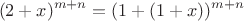 $$(2+x)^{m+n} =(1+(1+x))^{m+n}$$
