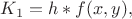 $K_{1}=h*f(x,y),$