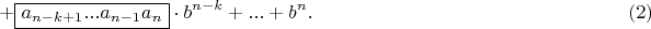 $$  + \boxed{{a_{n - k + 1}}...{a_{n - 1}}{a_n}} \cdot {b^{n - k}} + ... + {b^n}.  \,\,\,\,\,\,\,\,\,\,\,\,\,\,\,\,\,\,\,\,\,\,\,\,\,\,\,\,\,\,\,\,\,\,\,\,\,\,\,\,\,\,\,\,\,\,\,\,\,\,\,\,\,\,\,\,\,\,\,\,\,\,\,\,\,\,\,\,\,\,\,\,\,\,\,\,\,\,\,\,\,\,\,\,\,\,\,\,\,\,\,\,\,\,\,\, (2)  $$